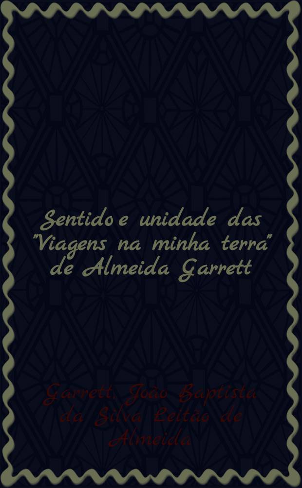 Sentido e unidade das "Viagens na minha terra" de Almeida Garrett : Textos escolhidos