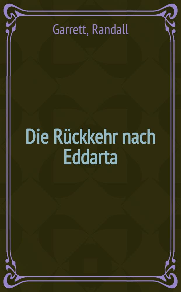 Die R&uuml;ckkehr nach Eddarta : 6. Roman des Gandalara-Zyklus