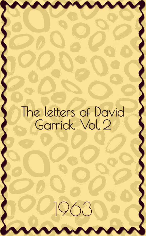 The letters of David Garrick. Vol. 2 : Letters 335-815