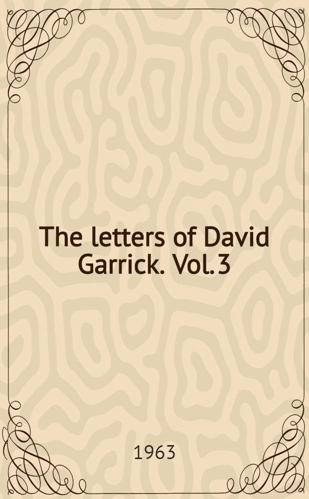 The letters of David Garrick. Vol. 3 : Letters 816-1362