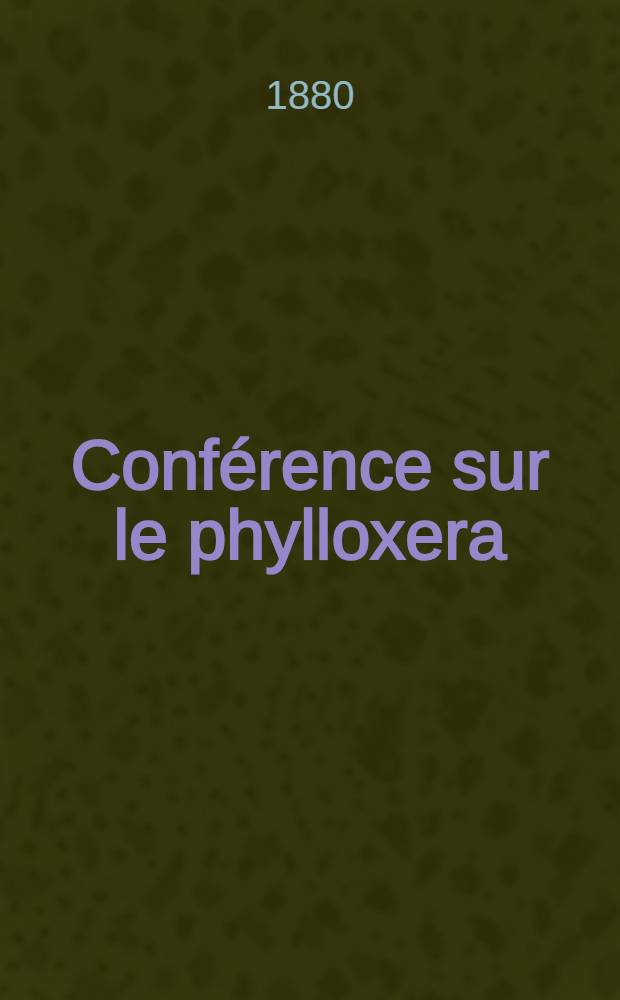 Conférence sur le phylloxera : Faite le 26 février 1880 à l'École supérieure de commerce et d'industrie de Bordeaux sur la demande de la Société philomathique