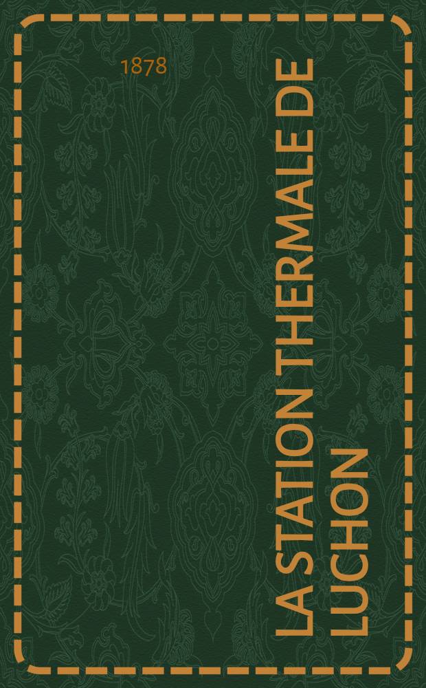 La station thermale de Luchon : Conférence faite à Bordeaux sur la demande de la Société philomatique