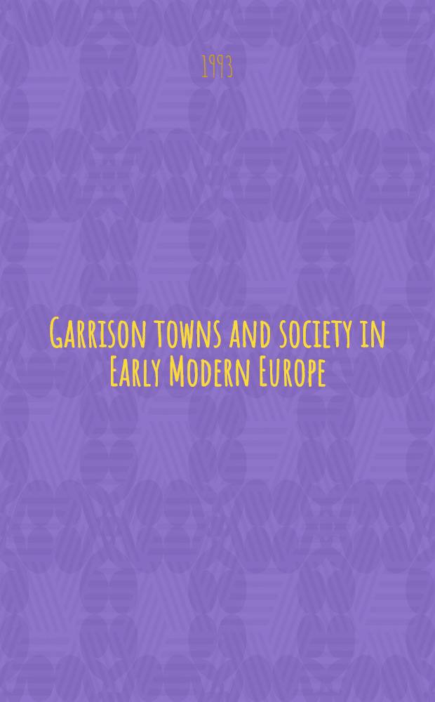 Garrison towns and society in Early Modern Europe
