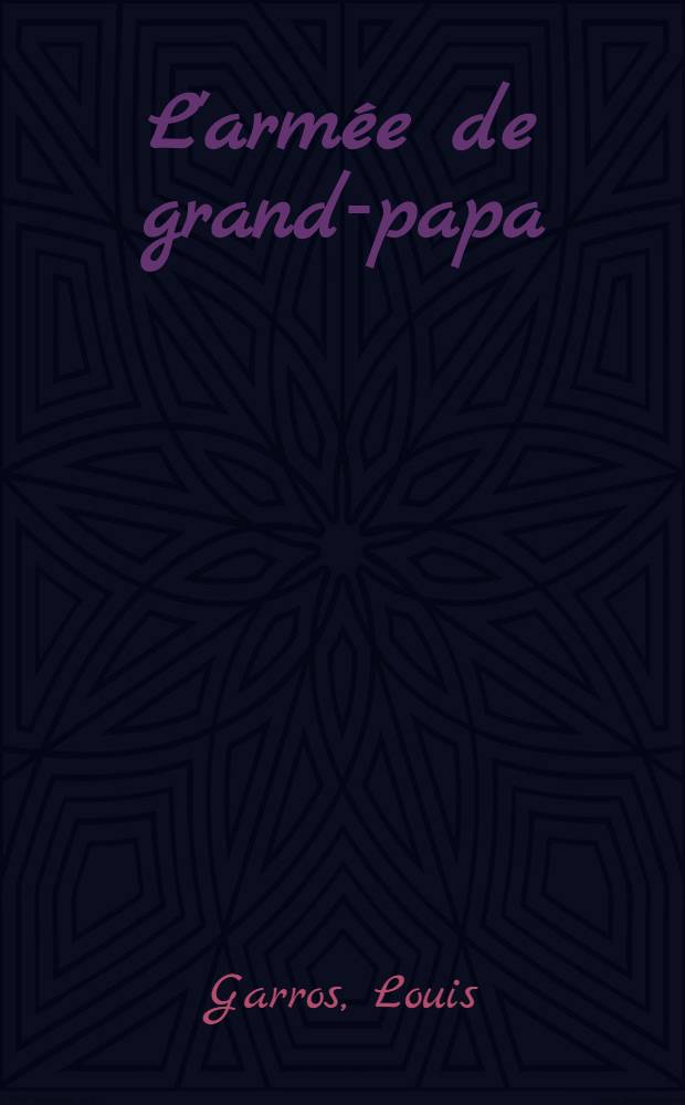 L'armée de grand-papa : De Gallifet à Gamelin, 1871-1939