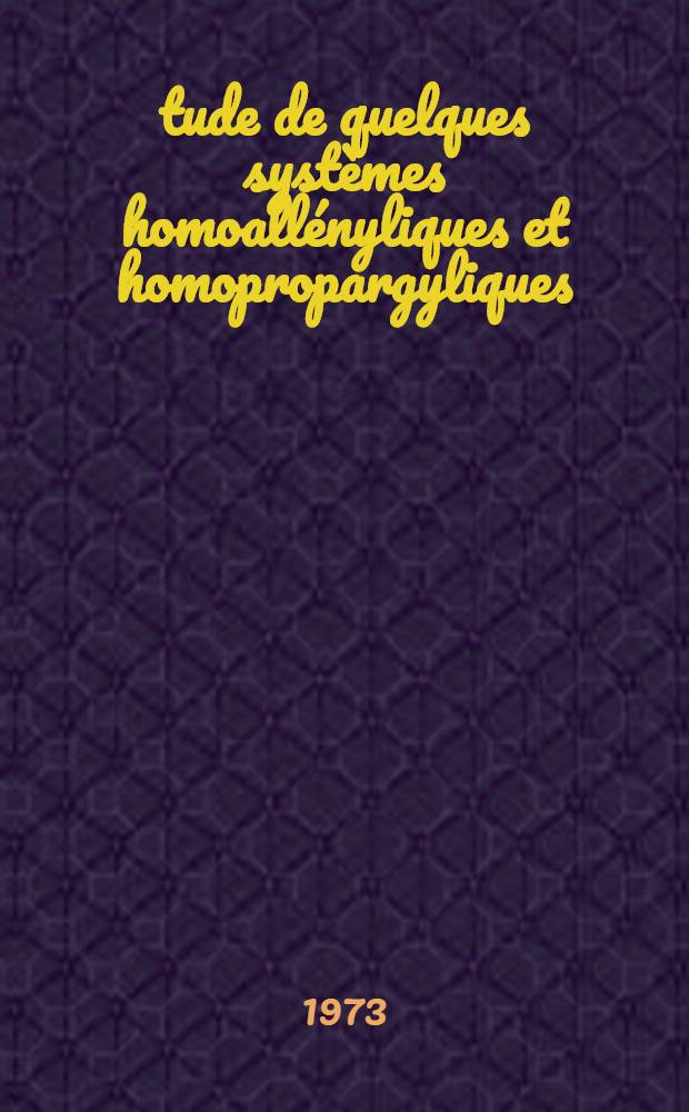 &Eacute;tude de quelques syst&egrave;mes homoall&eacute;nyliques et homopropargyliques: leur participation dans les r&eacute;actions de solvolyse : Th&egrave;se pr&eacute;s. &agrave; l'Univ. de Clermont ..