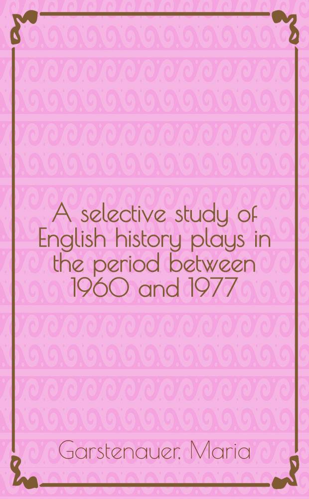 A selective study of English history plays in the period between 1960 and 1977