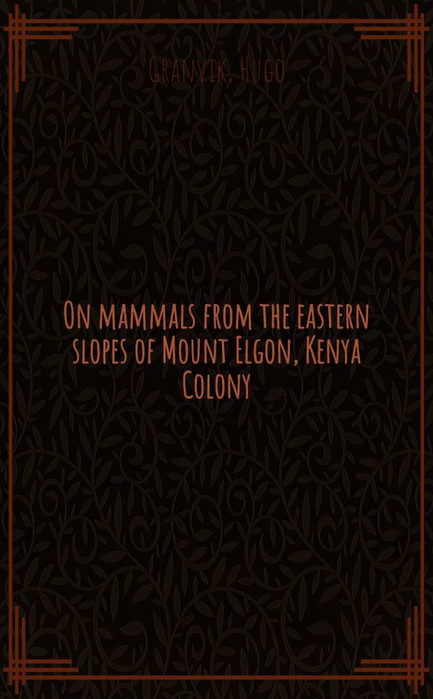 On mammals from the eastern slopes of Mount Elgon, Kenya Colony : Mammals collected by the Swedish Mount Elgon expedition 1920