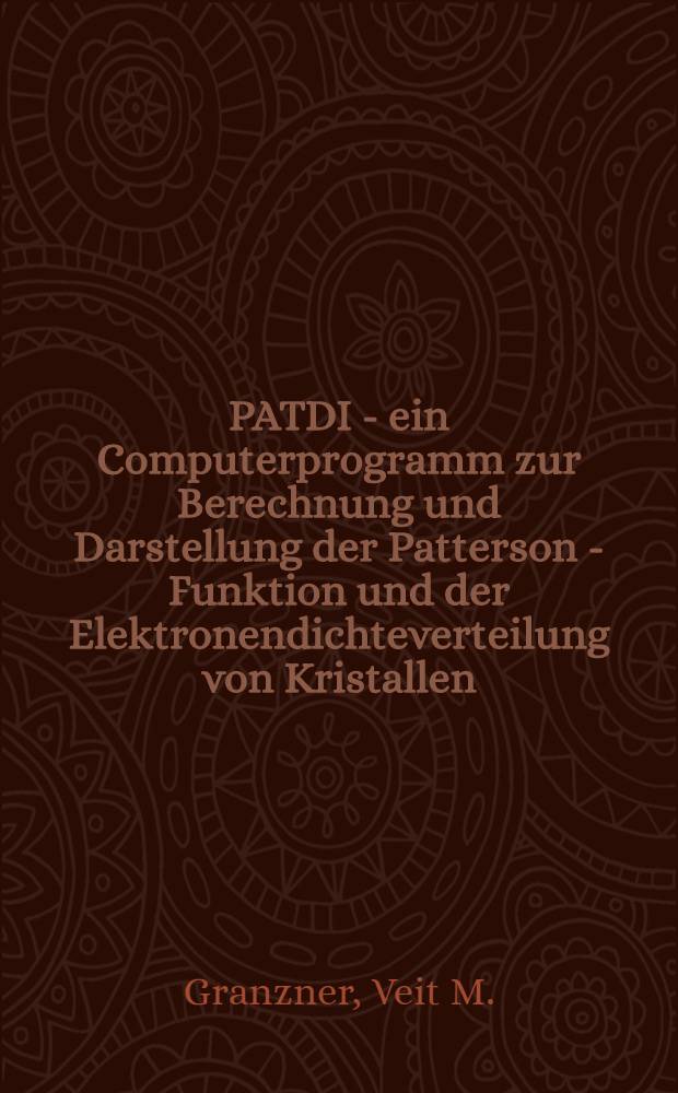 PATDI - ein Computerprogramm zur Berechnung und Darstellung der Patterson - Funktion und der Elektronendichteverteilung von Kristallen