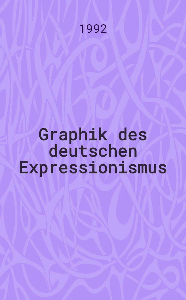 Graphik des deutschen Expressionismus : Eine Ausst. des Inst. für Auslandsbeziehungen, Stuttgart : Katalog