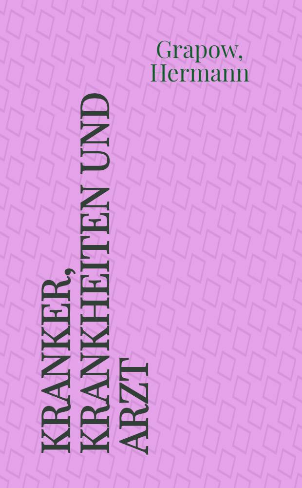 Kranker, Krankheiten und Arzt : Vom gesunden und kranken Ägypter, von den Krankheiten, vom Arzt und von der ärztlichen Tätigkeit