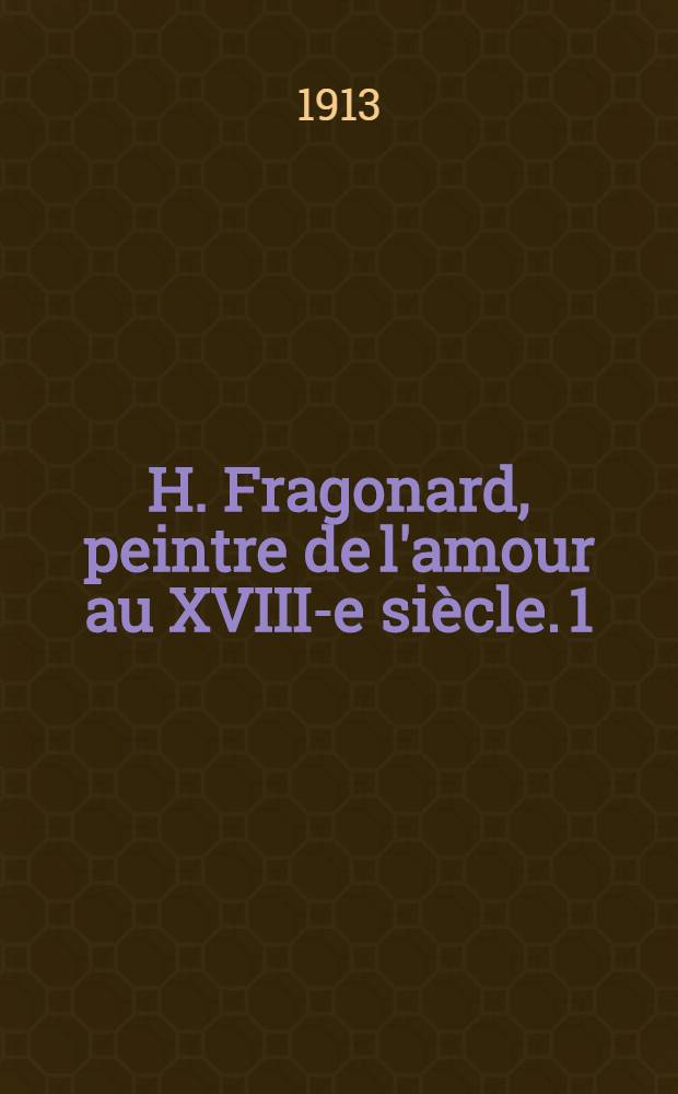 H. Fragonard, peintre de l'amour au XVIII-e siècle. [1]