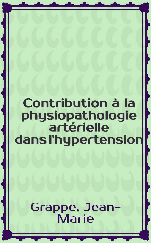 Contribution à la physiopathologie artérielle dans l'hypertension : Thèse présentée pour le doctorat en méd