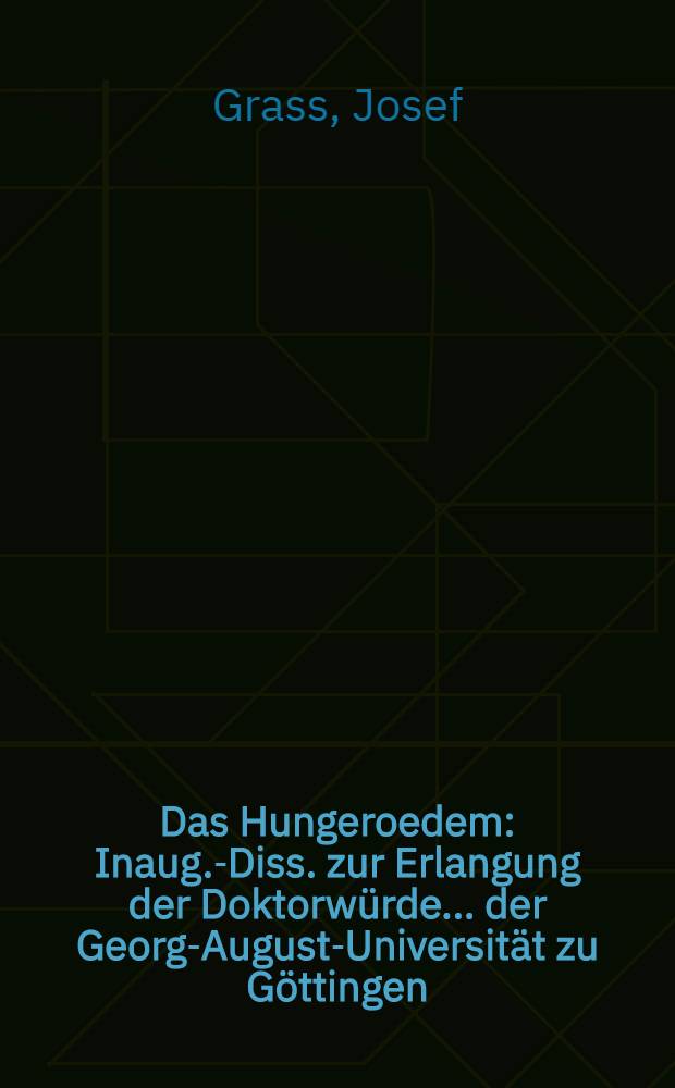 Das Hungeroedem : Inaug.-Diss. zur Erlangung der Doktorw&uuml;rde ... der Georg-August-Universit&auml;t zu G&ouml;ttingen