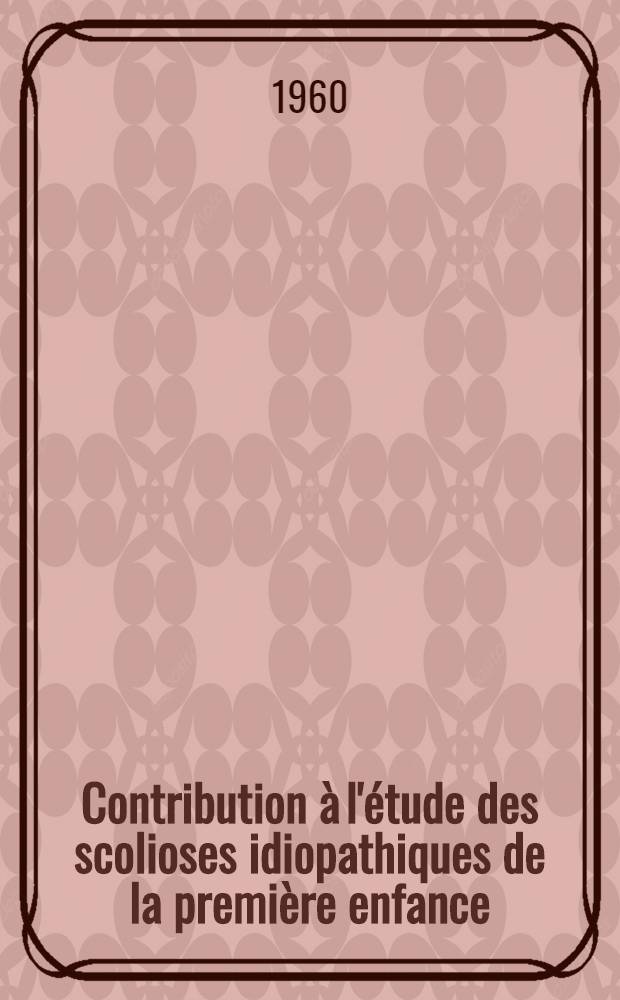 Contribution à l'étude des scolioses idiopathiques de la première enfance : Thèse ..