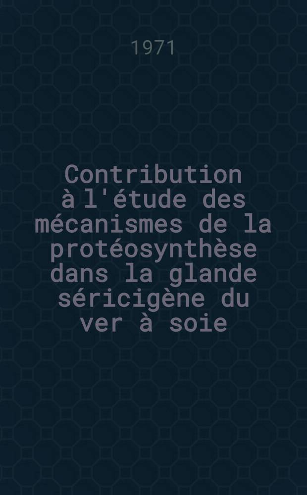 Contribution &agrave; l'&eacute;tude des m&eacute;canismes de la prot&eacute;osynth&egrave;se dans la glande s&eacute;ricig&egrave;ne du ver &agrave; soie : Fonctionnement des ribosomes in vitro : Th&egrave;se pr&eacute;s, devant l'Univ. Claude-Bernard de Lyon ...