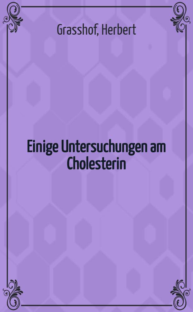 Einige Untersuchungen am Cholesterin : Inaug.-Diss. ... der Georg August-universität zu Göttingen
