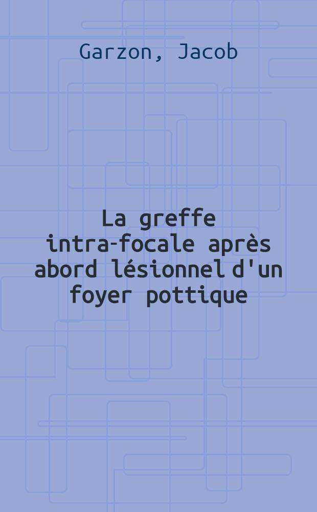 La greffe intra-focale apr&egrave;s abord l&eacute;sionnel d'un foyer pottique : R&eacute;sultats orthop&eacute;diques : (&Agrave; propos de 59 observations) : Th&egrave;se ..
