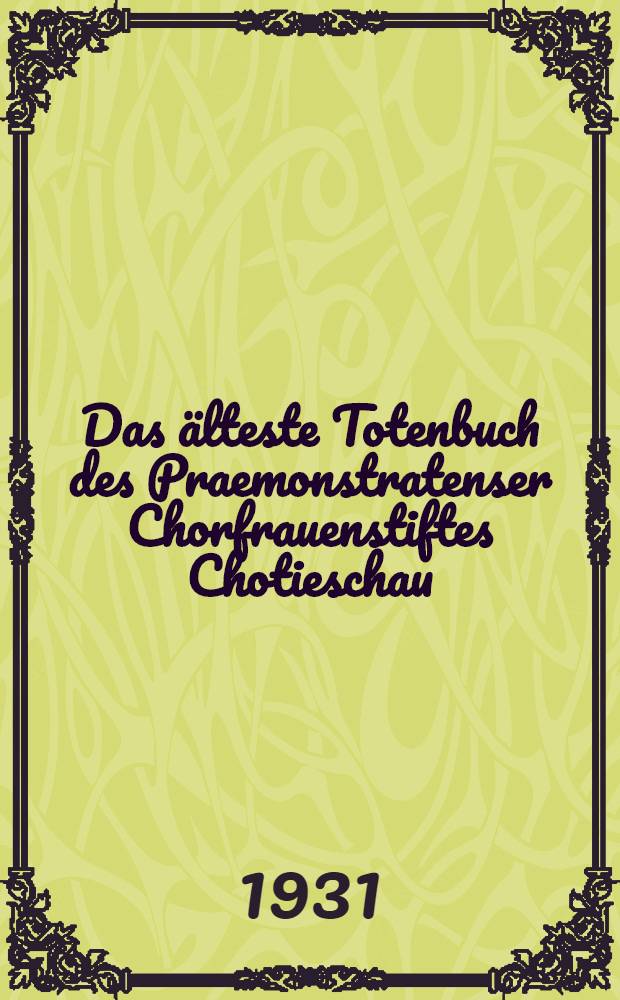 Das älteste Totenbuch des Praemonstratenser Chorfrauenstiftes Chotieschau (1200-1640)