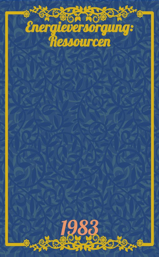 Energieversorgung : Ressourcen : Technologien, Perspektiven