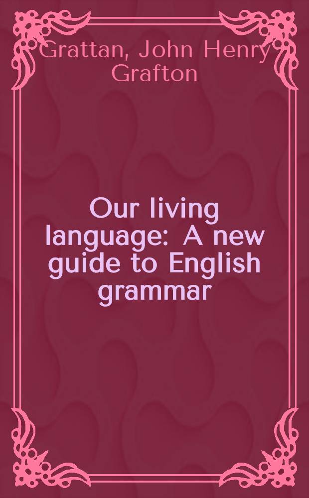 Our living language : A new guide to English grammar