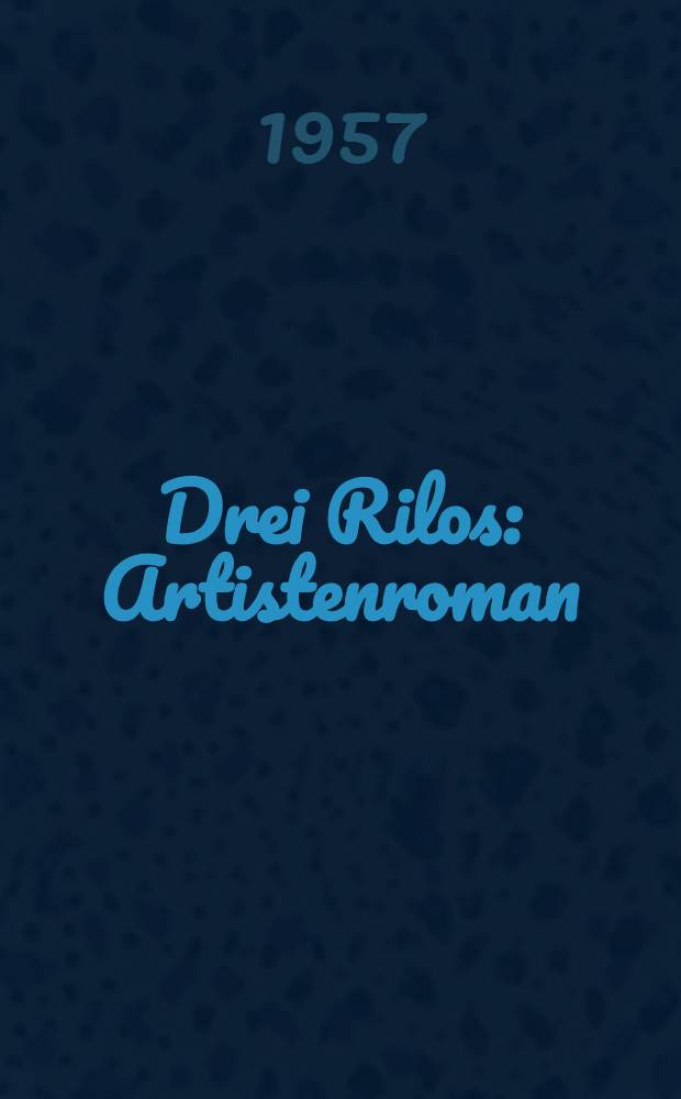 Drei Rilos : Artistenroman
