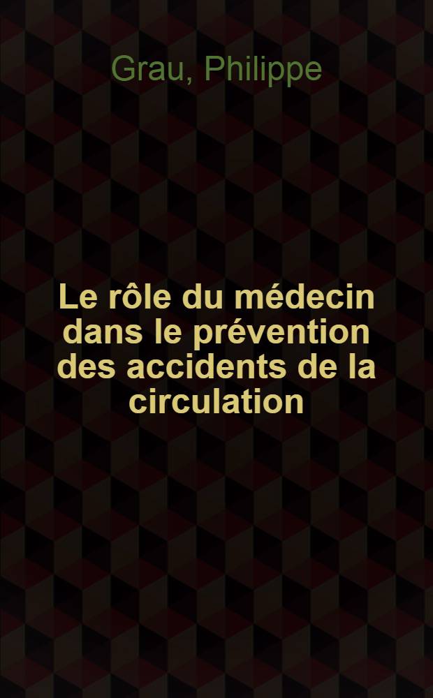 Le rôle du médecin dans le prévention des accidents de la circulation : Thèse