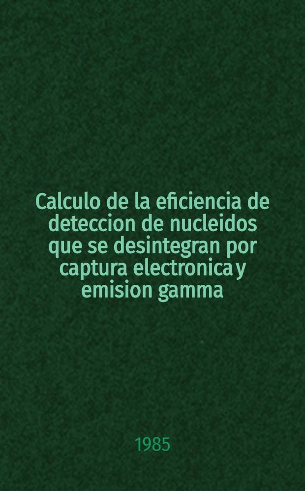 Calculo de la eficiencia de deteccion de nucleidos que se desintegran por captura electronica y emision gamma