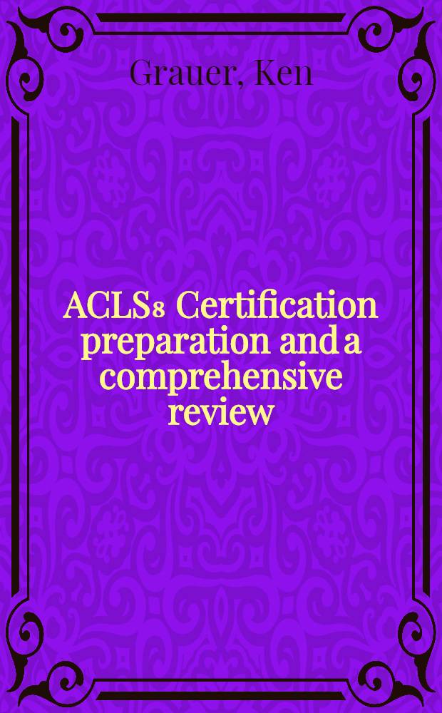ACLS₈ Certification preparation and a comprehensive review
