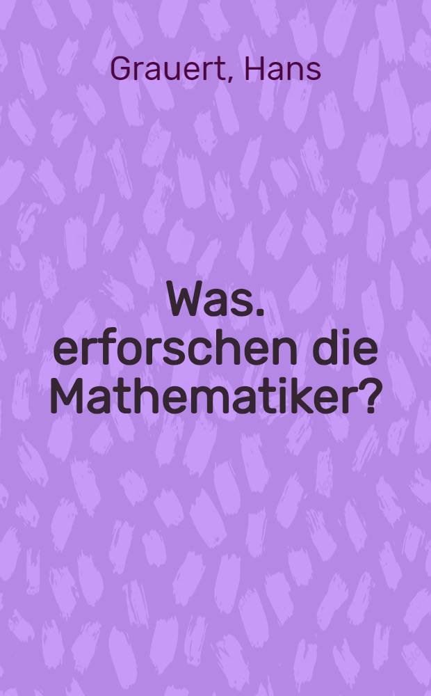 Was. erforschen die Mathematiker?