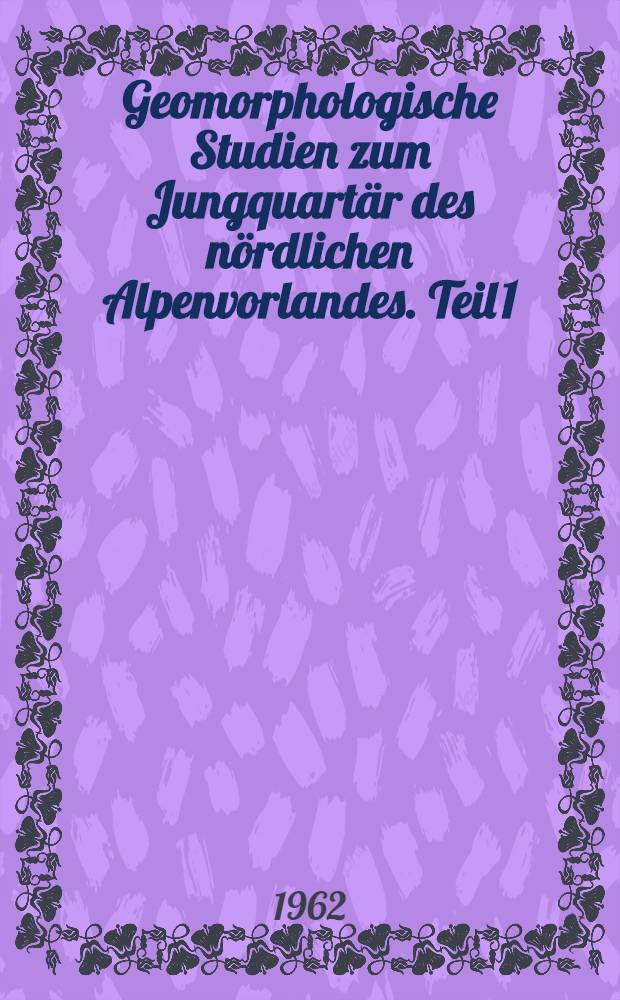 Geomorphologische Studien zum Jungquartär des nördlichen Alpenvorlandes. Teil 1 : Das Schweizer Mittelland