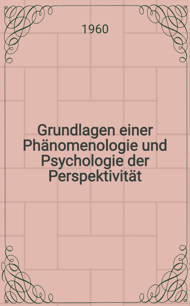 Grundlagen einer Phänomenologie und Psychologie der Perspektivität