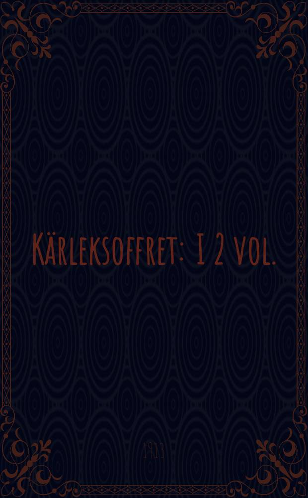 Kärleksoffret : I 2 vol. : Vol. 1-2