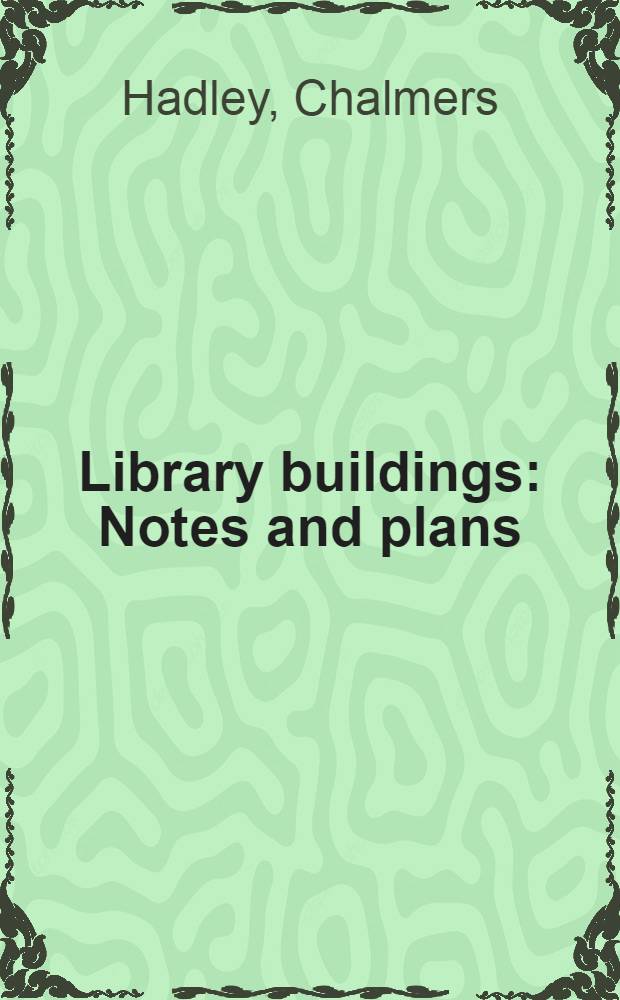 Library buildings : Notes and plans