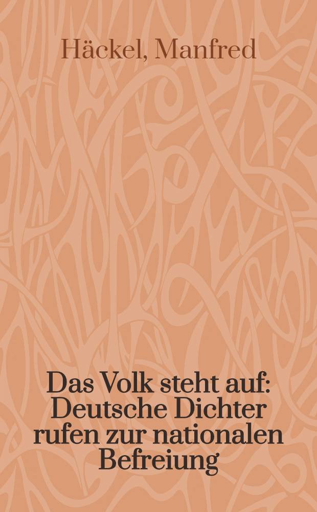 Das Volk steht auf : Deutsche Dichter rufen zur nationalen Befreiung