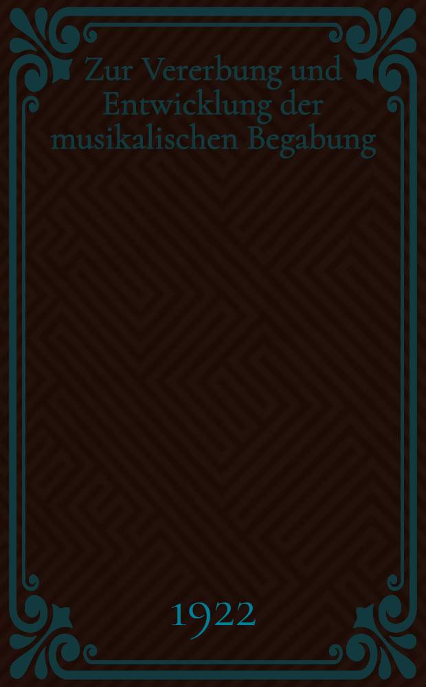 Zur Vererbung und Entwicklung der musikalischen Begabung