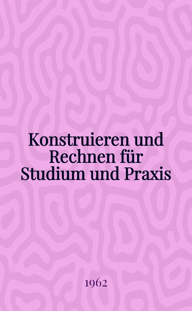 Konstruieren und Rechnen f&uuml;r Studium und Praxis