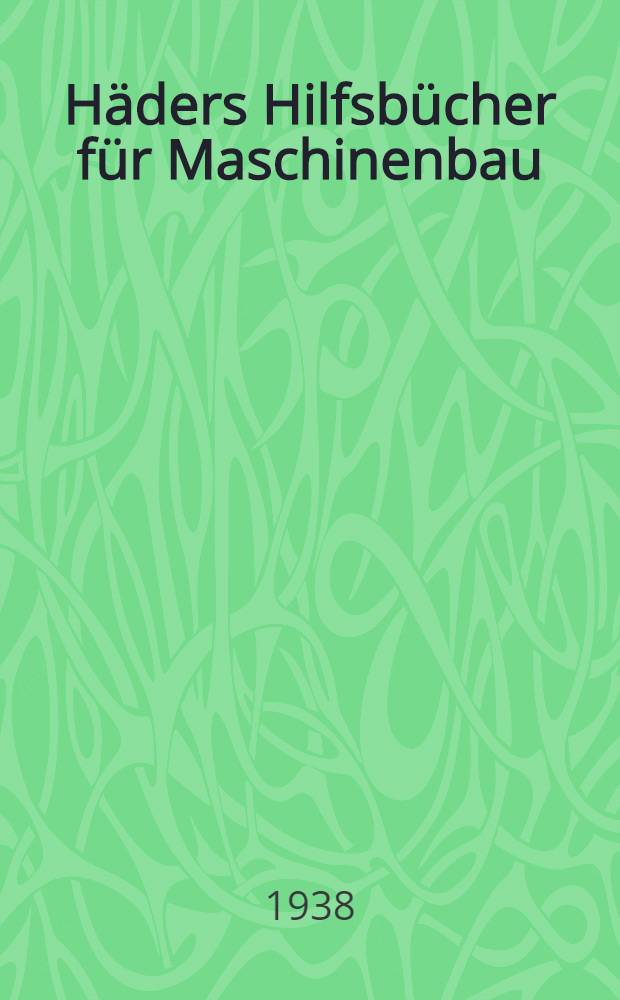 Häders Hilfsbücher für Maschinenbau