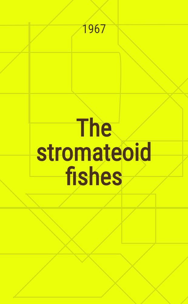 The stromateoid fishes: systematics and a classification
