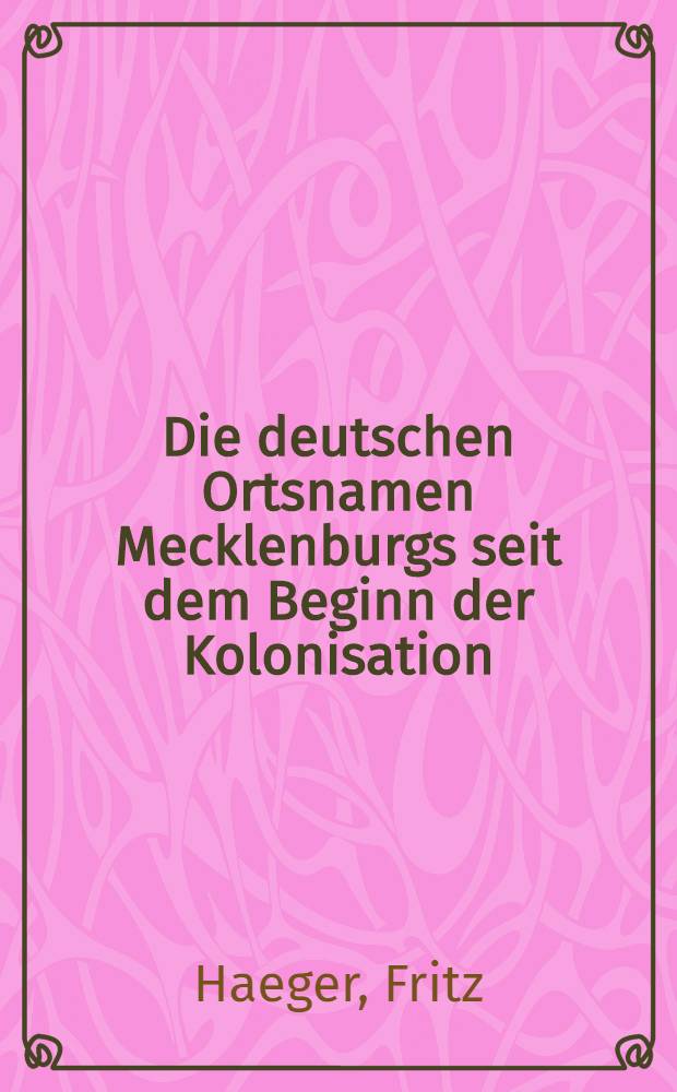 Die deutschen Ortsnamen Mecklenburgs seit dem Beginn der Kolonisation