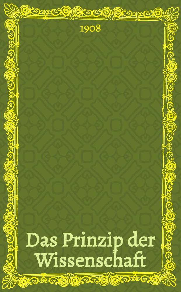 Das Prinzip der Wissenschaft : Eine logisch-erkenntnistheoretische Untersuchung