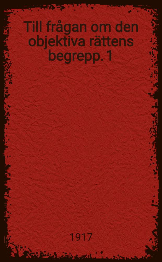 Till fr&aring;gan om den objektiva r&auml;ttens begrepp. 1 : Viljeteorien