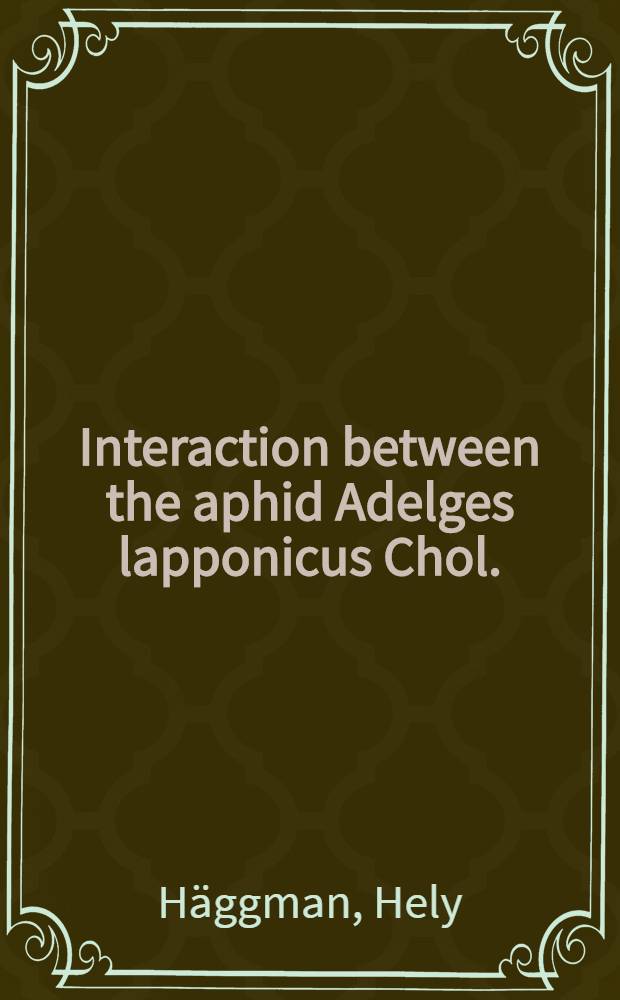 Interaction between the aphid Adelges lapponicus Chol. (Hom., Adelgidae) and some spruce (Picea) species in Northern Finland = Adelges lapponicus Chol. (Hom., Adelgidae) havukirvan ja er&auml;iden kuusilajien vuorovaikutussuhde Pohjois-Suomessa