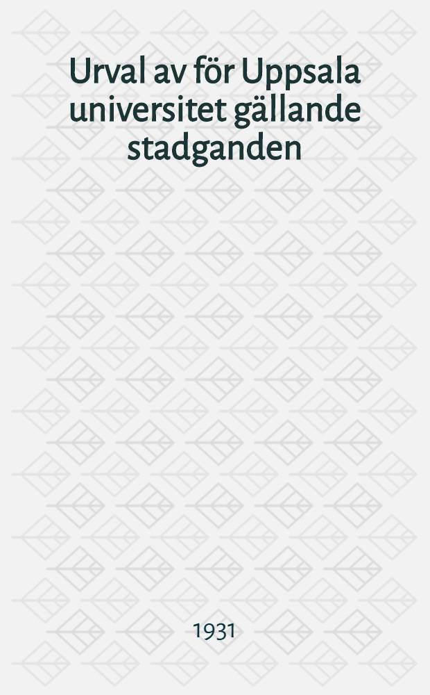 Urval av för Uppsala universitet gällande stadganden : Enligt uppdrag utgivna
