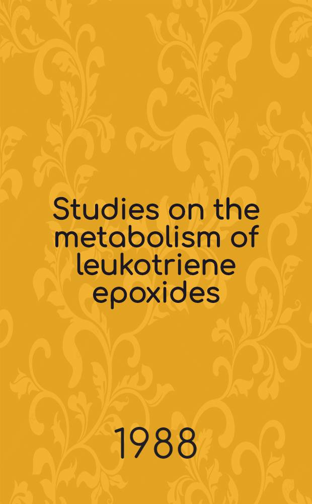 Studies on the metabolism of leukotriene epoxides : Akad. avh