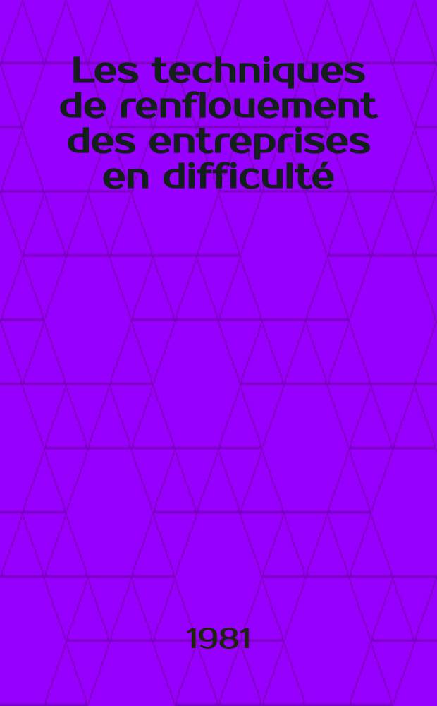 Les techniques de renflouement des entreprises en difficulté : Diss.