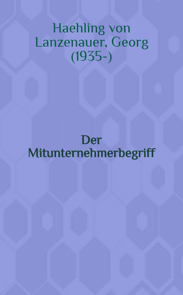 Der Mitunternehmerbegriff : Inaug.-Diss. ... der Wirtschafts- und sozialwissenschaftlichen Fakult&auml;t der Univ. zu K&ouml;ln