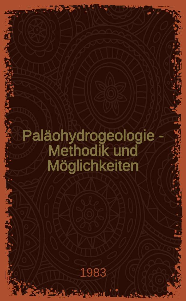 Paläohydrogeologie - Methodik und Möglichkeiten : Ein Beitr. zur Minerogenie