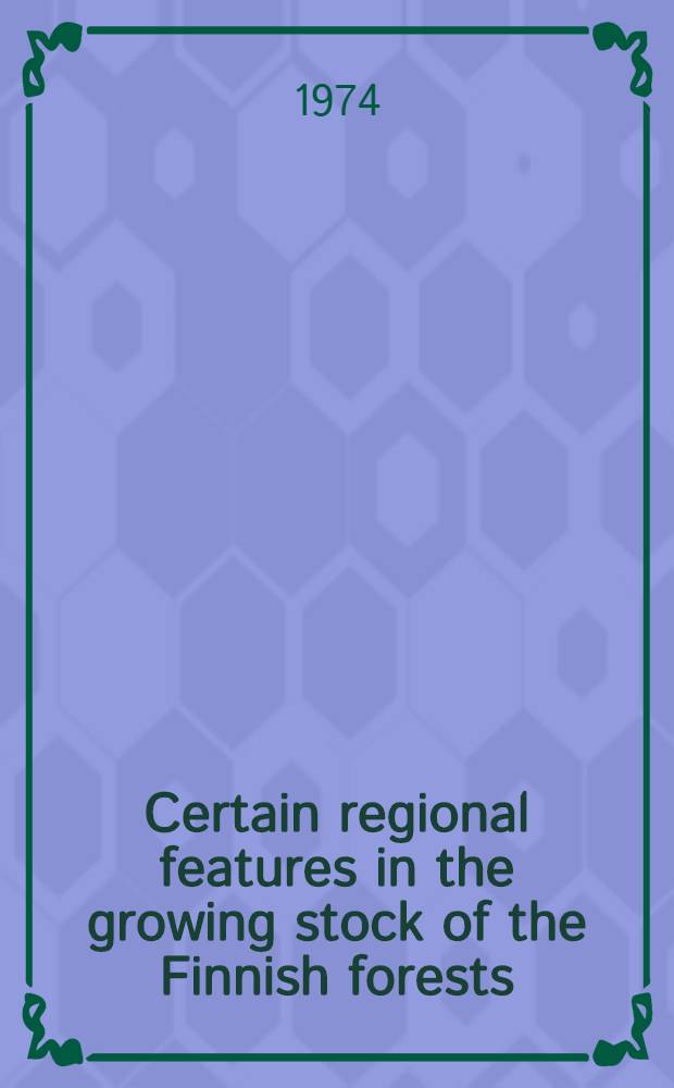 Certain regional features in the growing stock of the Finnish forests