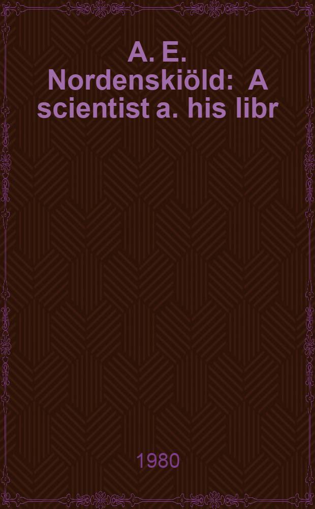 A. E. Nordenskiöld : A scientist a. his libr