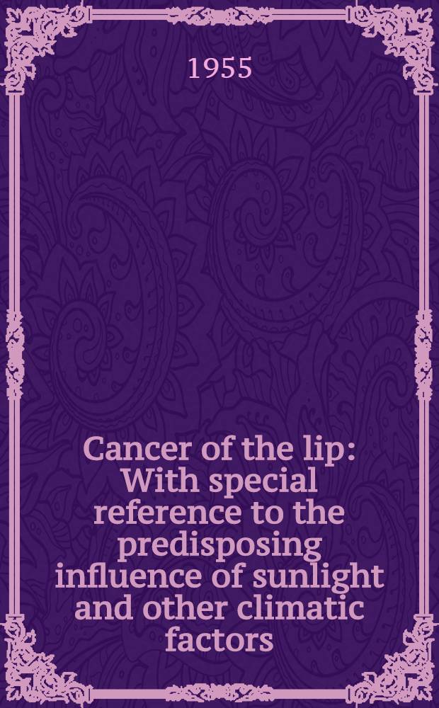 Cancer of the lip : With special reference to the predisposing influence of sunlight and other climatic factors